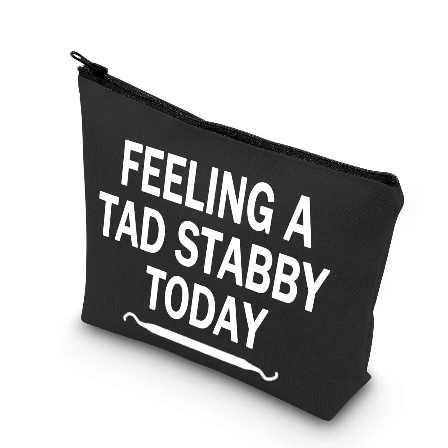 Funny Dentist Gift Makeup Bag - Feeling a Tad Stabby