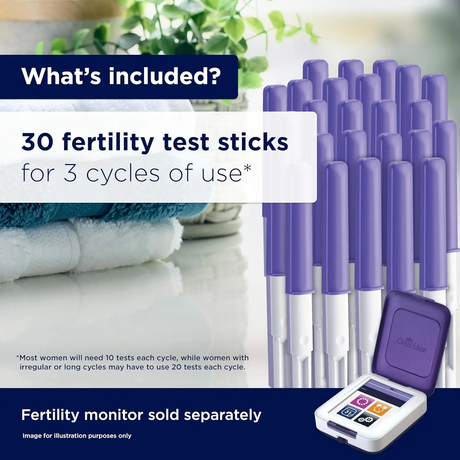 Thirty Clearblue fertility monitor test sticks help track two key hormone levels to identify up to six fertile days each cycle for women with 21-42 day cycles.