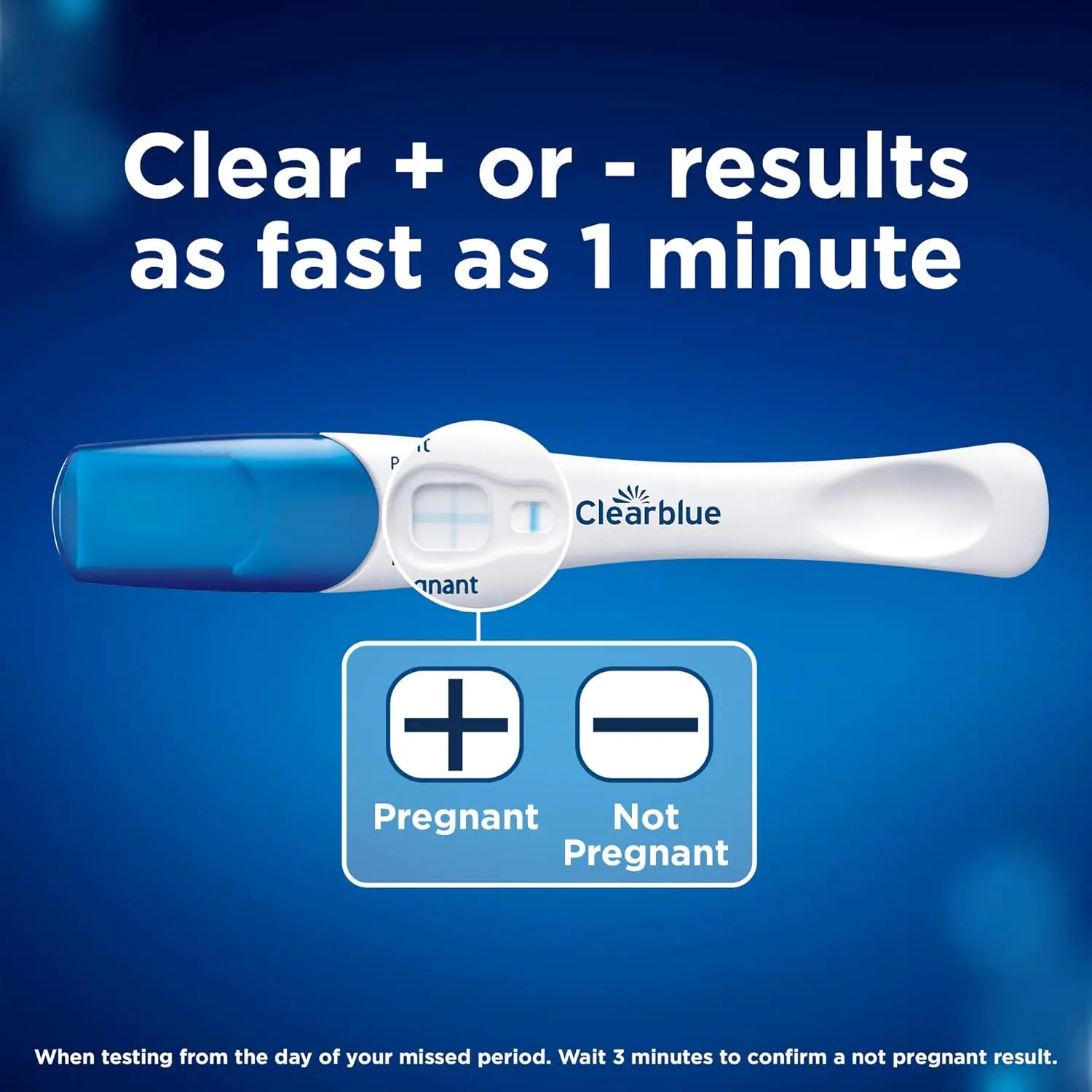 A Clearblue Rapid Detection Pregnancy Test that provides results as fast as 1 minute and is over 99% accurate from the day of your expected period.