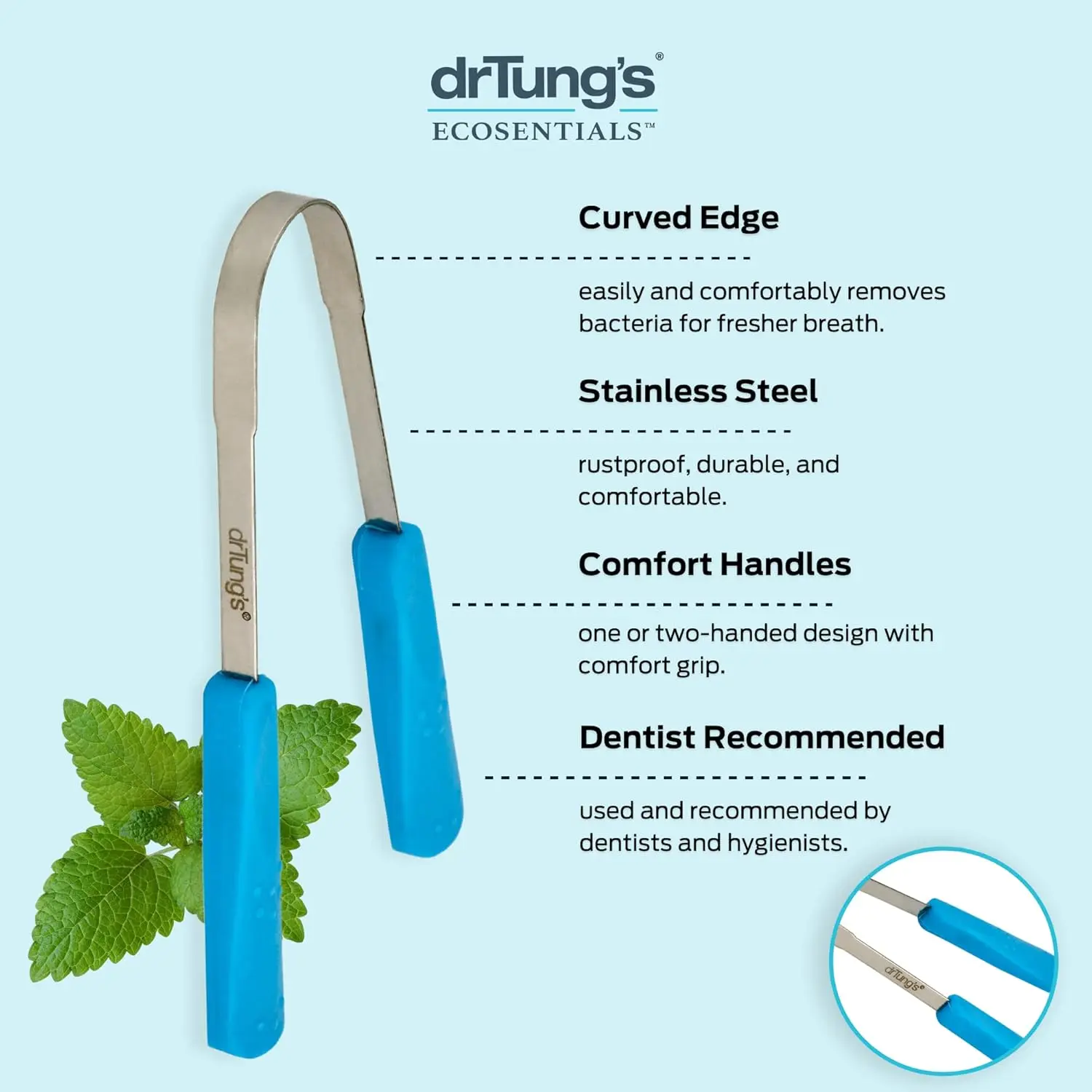 A stainless steel Dr. Tung's tongue cleaner, recommended by dentists and hygienists, designed to quickly remove bacteria and soft plaque from the tongue.
