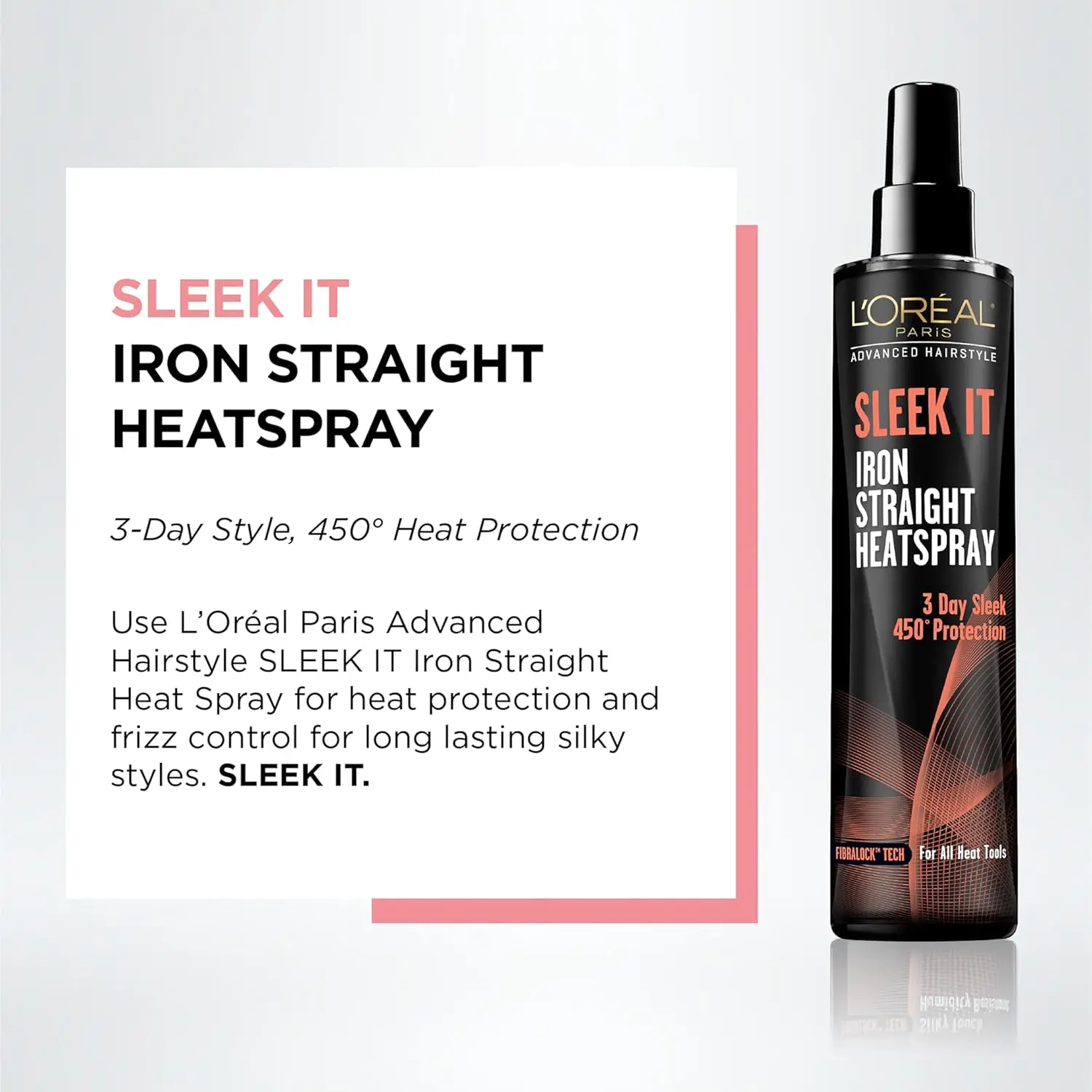L'Oréal Paris Sleek It Iron Straight Heat Spray protects hair up to 450 degrees while calming frizz and adding shine for long-lasting sleek styles.