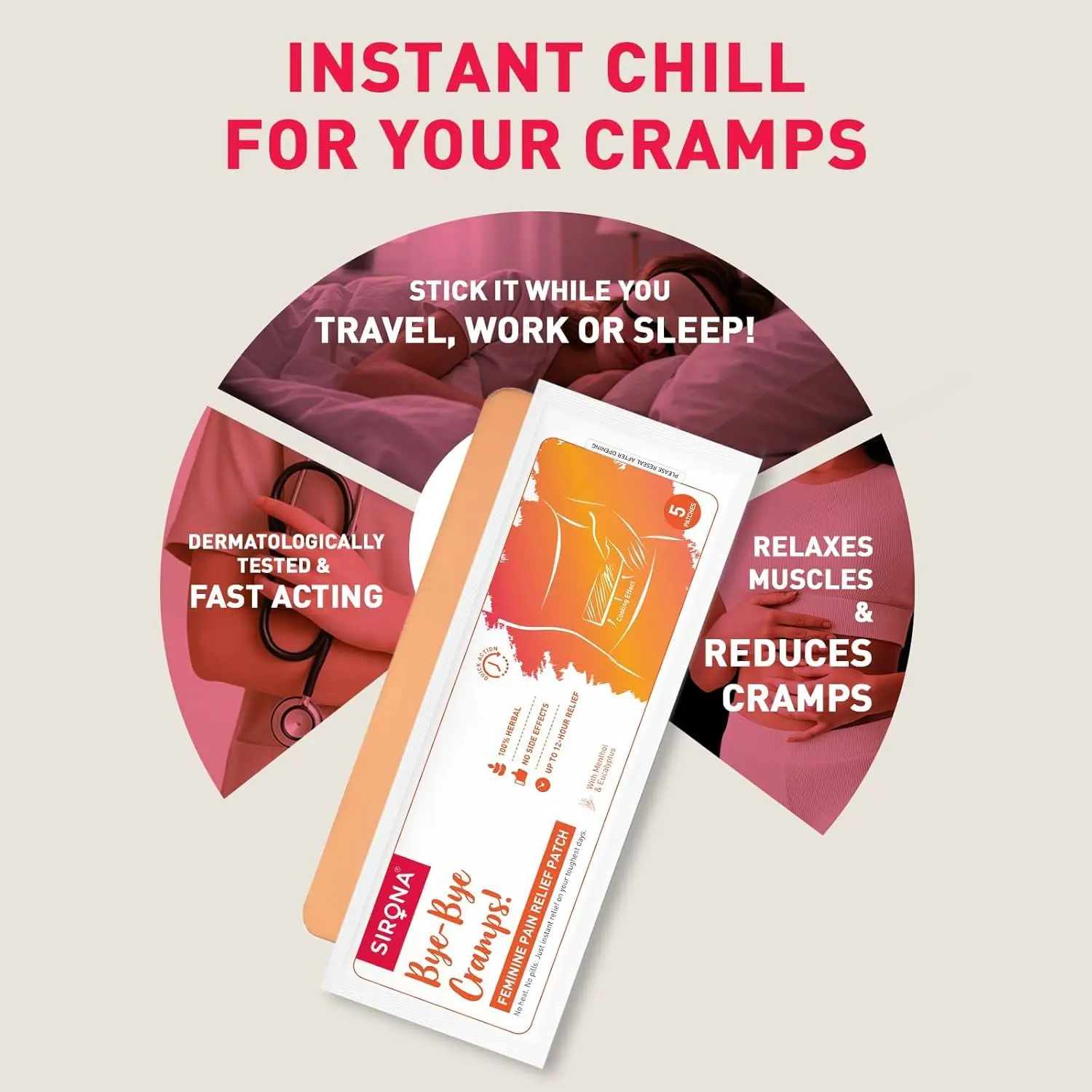 Sirona herbal period pain relief patches made with natural ingredients like menthol and eucalyptus provide instant relief from menstrual cramps with no side effects.