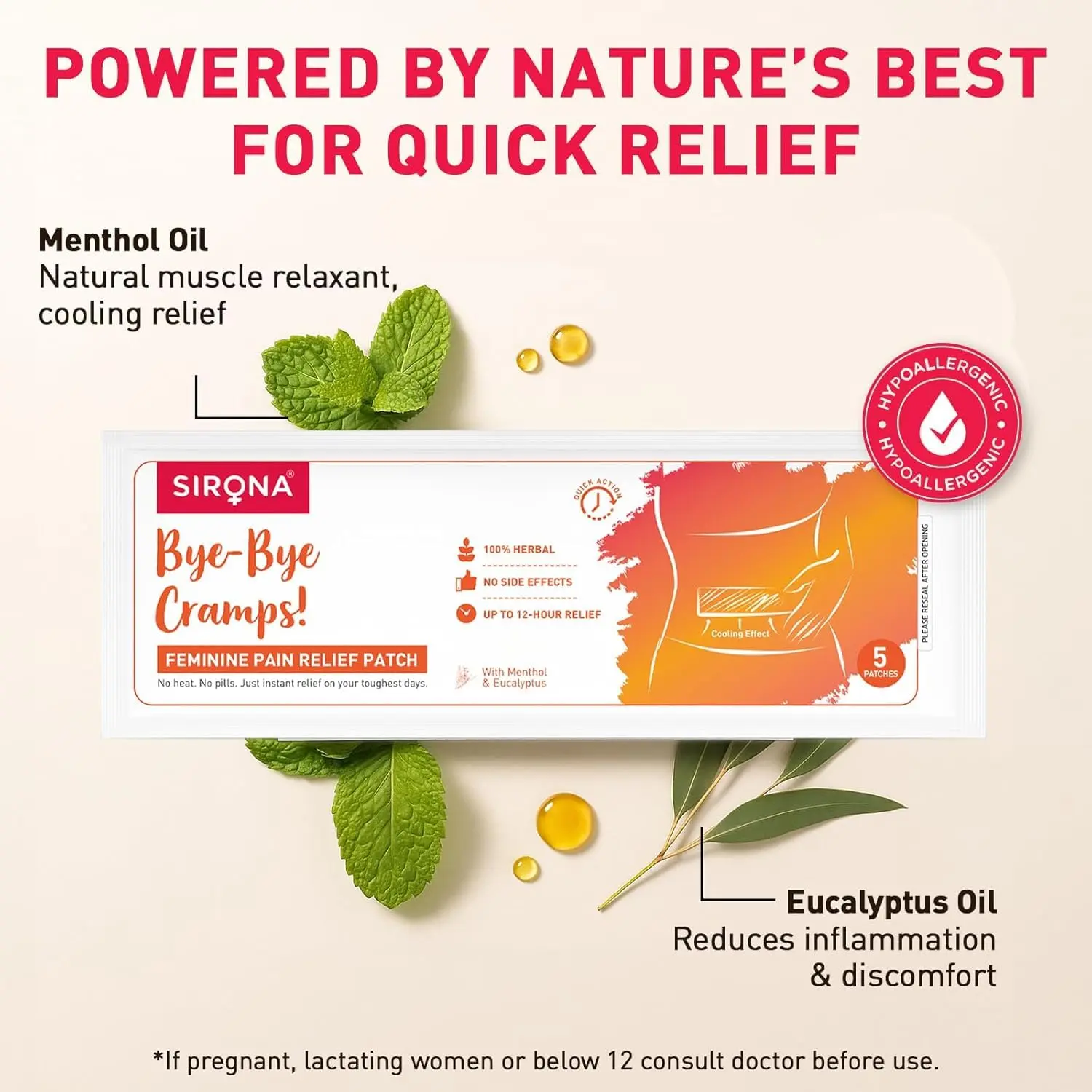 Sirona herbal period pain relief patches made with natural ingredients like menthol and eucalyptus provide instant relief from menstrual cramps with no side effects.
